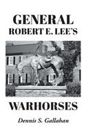 General Robert E. Lee's Warhorses