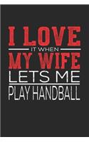 I Love It When My Wife Lets Me Play Handball
