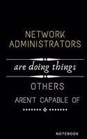 Network Administrators Are Doing Things Others Are Not Capable Of Notebook