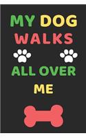My Dog Walks all over me