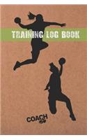 Training Log Book: Handball Coach Workbook - Keep Track of Every Detail of Your Women Team Games - Pitch Templates for Match Preparation and Anual Calendar Included.