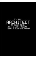 I'm an architect to save time let's just assume that I'm never wrong