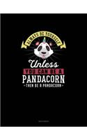 Always Be Yourself Unless You Can Be A Pandacorn Then Be A Pandacorn: Sketchbook(190 Sketchbook)