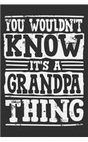 You Wouldn't Know It's A Grandpa Thing: Gift for granddad, grandpa gifts from grandkids, grandpa gifts funny 6x9 Journal Gift Notebook with 125 Lined Pages