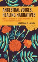 Ancestral Voices, Healing Narratives: Female Ghosts in Contemporary US and Caribbean Fiction