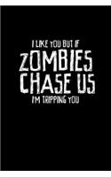 I like you but if zombies chase us I'm tripping you