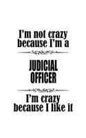 I'm Not Crazy Because I'm A Judicial Officer I'm Crazy Because I like It