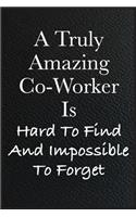 Funny Office Notebook Journal A Truly Amazing Co-Worker Is Hard To Find And Impossible To Forget