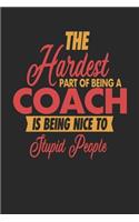 The Hardest Part Of Being An Coach Is Being Nice To Stupid People: Coach Notebook Coach Journal 110 DOT GRID Paper Pages 6 x 9 Handlettering Logbook