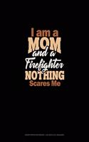 I Am A Mom And A Firefighter Nothing Scares Me: Graph Paper Notebook - 0.25 Inch (1/4") Squares(1995 Graph Paper Notebook - 0.25 Inch (1/4") Squares)
