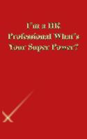 I'm a HR Professional What's Your Super Power?: Lined Journal.Gold letters.Red cover