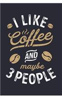 I Like Coffee and Maybe 3 People: Coffee Lined Notebook, Journal, Organizer, Diary, Composition Notebook, Gifts for Coffee Lovers