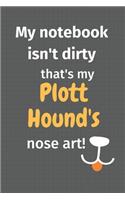 My notebook isn't dirty that's my Plott Hound's nose art: For Plott Hound Dog Fans