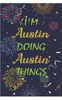 I'm Austin Doing Austin Things Notebook Birthday Gift
