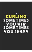 In Curling Sometimes You Win Sometimes You Learn Notebook: Lined Notebook / Journal Gift, 120 Pages, 6x9, Soft Cover, Matte Finish