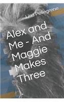 Alex and Me - And Maggie Makes Three