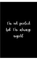 I'm Not Perfect But I'm Always Myself