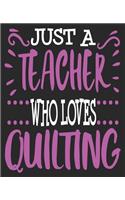 Just A teacher Who Loves Quilting