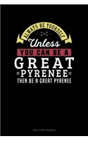 Always Be Yourself Unless You Can Be A Great Pyrenee Then Be A Great Pyrenee: Daily Food Journal