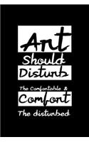 Art Should Disturb The Comfortable & Comfort The disturbed