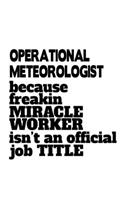 Operational Meteorologist Because Freakin Miracle Worker Is Not An Official Job Title