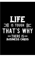 Life Is Tough That's Why There Is Business Cards
