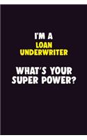 I'M A Loan underwriter, What's Your Super Power?: 6X9 120 pages Career Notebook Unlined Writing Journal