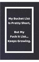 My Bucket List Is Pretty Short, But My Fuck It List... Keeps Growing