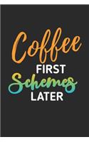 Coffee First Schemes Later