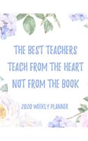 The best teachers teach from the heart not from the book 2020 Weekly Planner: 8.5x11" Floral Weekly Academic Calendar Planner & Journal, Funny Gift Idea For School Teachers