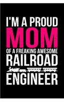 I'm A Proud Mom Of A Freaking Awesome Railroad Engineer: Lined A5 Notebook for Train Drivers