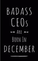 Badass CEOs are Born in December: This lined journal or notebook makes a Perfect Funny gift for Birthdays for your best friend or close associate. ( An Alternative to Birthday Presen