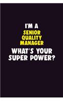 I'M A Senior Quality Manager, What's Your Super Power?: 6X9 120 pages Career Notebook Unlined Writing Journal