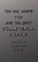 Volleyball Coach Weekly Planner 2020 - The One Where You Are The Best