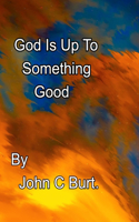 God Is Up To Something Good.