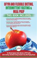 IIFYM Flexible Dieting, Intermittent Fasting & Meal Prep - 3 Books in 1 Bundle: Ultimate Beginner's Guide to IIFYM Flexible Calorie Counting, Intermittent Fasting and Quick & Easy Prepping Recipes