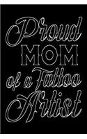 Proud Mom Of A Tattoo Artist: Tattoo Artist Mothers Appreciation Gift Notebook