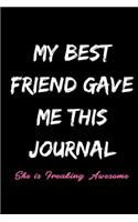 My Best Friend Gave Me This Journal She Is Freaking Awesome: Funny Gift for Best Friend - Blank Lined Journal (6x9)
