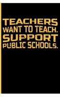 Teachers Want to Teach. Support Public Schools.