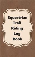 Equestrian Trail Riding Log Book: 5 X 8 - 100 Pages - Horse Trail Riding Log Book with Map Page, Log Page, Lined Trail Notes Pages. Great for Students and Guides to Give as Gifts to 
