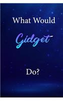 What Would Gidget Do?