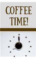 Coffee Time!: Coffee Lovers blank lined Journal bringing out the Coffee Lover in you, Now come on who doesn't like a freshly brewed cup of coffee first thing in t