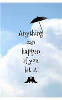 Anything can Happen if You Let it