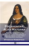 Pocahontas, Alias Matoaka: Biography of the Powhatan Native American Woman and Her Descendants Through Her Marriage at Jamestown, Virginia, in April, 1614, With John Rolfe, Ge