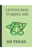 Lettuce Keep It Simple and Go Vegan: Lined Journal Notebook