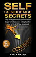 Self Confidence Secrets Large Print Edition: Quickly and Easily Boost Your Self Esteem and Confidence Today so You Can Start to Achieve Anything, Make More Money, and Live the Life You've Alway