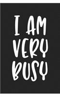 I Am Very Busy: A 6x9 Inch Matte Softcover Journal Notebook with 120 Blank Lined Pages