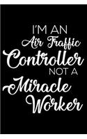 I'm an Air Traffic Controller Not a Miracle Worker: 6x9 Notebook, Ruled, Funny Office Writing Notebook, Journal for Work, Daily Diary, Planner, Organizer, for Air Traffic Controllers, Airport Employee