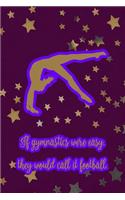 If Gymnastics Were Easy, They Would Call It Football.