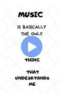 Music Is Basically the Only Thing That Undesrtands Me